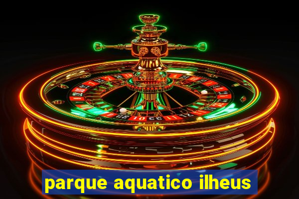 parque aquatico ilheus